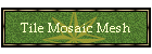 Tile Mosaic Mesh